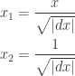 \displaystyle\begin{aligned} x_1&=\frac{x}{\sqrt{|dx|}}\\ x_2&=\frac{1}{\sqrt{|dx|}}\end{aligned}