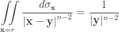 \displaystyle\iint\limits_{{\mathbf{x}} = r} {\frac{{d{\sigma _{\mathbf{x}}}}}{{{{\left| {{\mathbf{x}} - {\mathbf{y}}} \right|}^{n - 2}}}}} = \frac{1}{{|{\mathbf{y}}|^{n - 2}}}