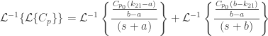 \displaystyle\mathcal L^{-1}\{\mathcal L \{C_{p}\}\}=\mathcal L^{-1}\left\{\frac{\frac{C_{p_{0}}(k_{21}-a)}{b-a}}{(s+a)}\right\}+\mathcal L^{-1}\left\{\frac{\frac{C_{p_{0}}(b-k_{21})}{b-a}}{(s+b)}\right\}