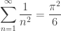 \displaystyle\sum_{n=1}^{\infty }\frac{1}{n^{2}}=\dfrac{\pi^2}{6}