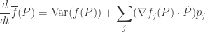 \displaystyle{\frac{d}{d t} \overline f(P)}  =  \displaystyle{ \mathrm{Var}(f(P)) + \sum_j (\nabla f_j(P) \cdot \dot{P}) p_j } 