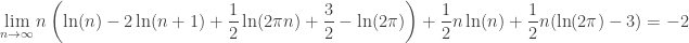 \displaystyle{\lim_{n \to \infty} n    \left(\ln (n)-2 \ln (n+1)+\frac{1}{2} \ln (2 \pi     n)+\frac{3}{2}-\ln (2 \pi )\right) + \frac{1}{2} n \ln (n)+\frac{1}{2} n (\ln (2 \pi )-3) = -2}