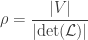\displaystyle{\rho = \frac{|V|}{|\mathrm{det}(\mathcal{L})|}}