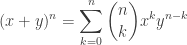\displaystyle{ (x + y)^n = \sum_{k=0}^n \binom{n}{k} x^k y^{n-k} }