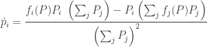 \displaystyle{ \dot{p}_i = \frac{ f_i(P) P_i \; \left(\sum_j P_j\right) - P_i \left(\sum_j f_j(P) P_j \right)} {\left(  \sum_j P_j \right)^2 } }