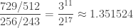 \displaystyle{ \frac{729/512}{256/243} = \frac{3^{11}}{2^{17}} \approx 1.351524} 
