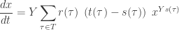 \displaystyle{ \frac{d x}{d t} = Y \sum_{\tau \in T} r(\tau) \; \left(t(\tau) - s(\tau)\right) \; x^{Y s(\tau)} } 