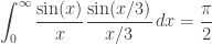 \displaystyle{ \int_0^\infty \frac{\sin(x)}{x}\frac{\sin(x/3)}{x/3} \, dx = \frac{\pi}{2} } 