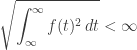 \displaystyle{ \sqrt{ \int_\infty^\infty f(t)^2 \, d t} } < \infty 