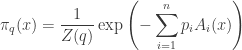 \displaystyle{  \pi_q(x) = \frac{1}{Z(q)} \exp\left(-\sum_{i = 1}^n p_i A_i(x)\right) }