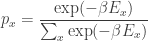 \displaystyle{ p_x = \frac{\exp(-\beta E_x)}{\sum_x \exp(-\beta E_x)}} 