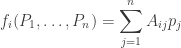 \displaystyle{f_i(P_1, \dots, P_n)   = \sum_{j=1}^n A_{ij} p_j }