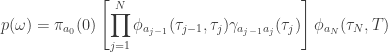 \displaystyle{p(\omega)=\pi_{a_{0}}(0)\left[\prod_{j=1}^{N}\phi_{a_{j-1}}(\tau_{j-1},\tau_{j})\gamma_{a_{j-1}a_{j}}(\tau_{j})\right]\phi_{a_{N}}(\tau_{N},T)}