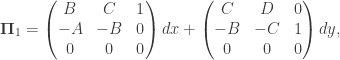 \displaystyle  \mathbf{\Pi}_1=\begin{pmatrix}B&C&1\\-A&-B&0\\0&0&0\end{pmatrix}dx+\begin{pmatrix}C&D&0\\-B&-C&1\\0&0&0\end{pmatrix}dy,