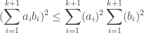 \displaystyle ( \sum_{i=1}^{k+1} a_i b_i )^2 \leq \sum_{i=1}^{k+1} ( a_i )^2 \sum_{i=1}^{k+1} ( b_i )^2 