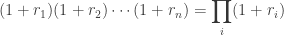 \displaystyle (1 + r_1)(1 + r_2)  \cdots (1 + r_n) = \prod_i (1+r_i)