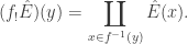 \displaystyle (f_! \hat E)(y) = \coprod_{x \in f^{-1}(y)} \hat E(x).