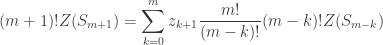 \displaystyle (m+1)! Z(S_{m+1}) = \sum_{k=0}^{m} z_{k+1} \frac{m!}{(m-k)!} (m-k)! Z(S_{m-k})