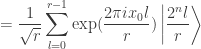 \displaystyle = \frac{1}{\sqrt{r}} \sum_{l=0}^{r-1} \exp(\frac{2\pi i x_0 l}{r}) \left| \frac{2^n l}{r} \right> 
