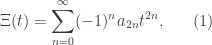 \displaystyle \Xi(t) = \sum_{n=0}^\infty (-1)^n a_{2n} t^{2n},~~~~~(1)