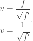 \displaystyle \begin{aligned}u&=\frac{f}{\sqrt{f'}}\\v&=\frac{1}{\sqrt{f'}}\end{aligned}.