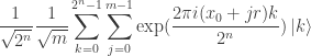 \displaystyle \frac{1}{\sqrt{2^n}} \frac{1}{\sqrt{m}} \sum_{k=0}^{2^n-1} \sum_{j=0}^{m-1} \exp(\frac{2\pi i (x_0+jr)k}{2^n}) \left| k \right> 