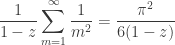 \displaystyle \frac{1}{1 - z} \sum_{m=1}^{\infty} \frac{1}{m^2} = \frac{\pi^2}{6(1 - z)}