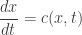 \displaystyle \frac{dx}{dt}=c(x,t)