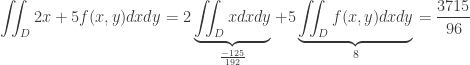 \displaystyle \iint_D 2x + 5f(x,y) dxdy = 2 \underbrace{\iint_D x dxdy}_{\frac{-125}{192}} + 5 \underbrace{\iint_D f(x,y)dxdy}_{8} = \frac{3715}{96}