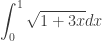 \displaystyle \int_{0}^{1}{\sqrt{1+3x}}dx