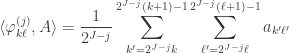 \displaystyle \langle \varphi^{(j)}_{k\ell}, A \rangle = \frac{1}{2^{J-j}} \sum_{k' = 2^{J-j}k}^{ 2^{J-j}(k+1)-1} \sum_{\ell' = 2^{J-j}\ell}^{2^{J-j}(\ell+1)-1} a_{k' \ell'}