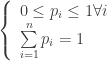 \displaystyle \left\{ \begin{array}{l}0\le {{p}_{i}}\le 1\forall i\\\sum\limits_{{i=1}}^{n}{{{{p}_{i}}}}=1\end{array} \right.