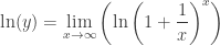 \displaystyle \ln(y)=\lim_{x\to\infty}\left(\ln\left(1+\frac{1}{x}\right)^x\right)