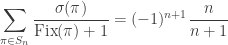 \displaystyle \sum_{\pi \in S_n} \frac{\sigma(\pi)}{\text{Fix}(\pi) + 1} = (-1)^{n+1} \frac{n}{n+1}
