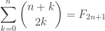 \displaystyle \sum_{k=0}^{n} {n+k \choose 2k} = F_{2n+1}