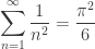 \displaystyle \sum_{n=1}^\infty \frac{1}{n^2} = \frac{\pi^2}{6}
