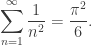 \displaystyle \sum_{n=1}^\infty \frac{1}{n^2} = \frac{\pi^2}{6}.