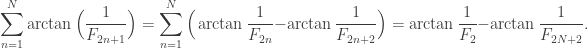 \displaystyle \sum_{n=1}^N \arctan\Big(\dfrac{1}{F_{2n+1}}\Big) = \sum_{n=1}^N \Big(\arctan\dfrac{1}{F_{2n}} - \arctan\dfrac{1}{F_{2n+2}}\Big) = \arctan\dfrac{1}{F_2} - \arctan\dfrac{1}{F_{2N+2}}.