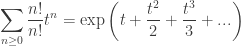 \displaystyle \sum_{n \ge 0} \frac{n!}{n!} t^n = \exp \left( t + \frac{t^2}{2} + \frac{t^3}{3} + ... \right)