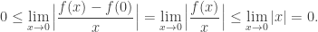 \displaystyle 0 \leq \lim_{x \to 0} \Big| \frac{f(x) - f(0)}{x}\Big| = \lim_{x \to 0} \Big| \frac{f(x) }{x}\Big| \leq \lim_{x \to 0} |x| = 0.