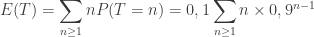 \displaystyle E(T)= \sum_{ n \geq 1} n P(T=n) = 0,1 \sum_{n\geq 1} n \times 0,9^{n-1} 