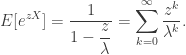 \displaystyle E[e^{zX}] = \dfrac{1}{1-\dfrac{z}{\lambda}} = \sum_{k=0}^\infty \dfrac{z^k}{\lambda^k}.