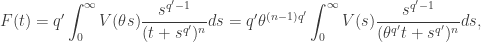 \displaystyle F(t) = q'\int_0^\infty V(\theta s) \frac{s^{q'-1}}{(t+ s^{q'})^n} ds = q' \theta^{(n-1)q'} \int_0^\infty V(s) \frac{s^{q'-1}}{(\theta^{q'}t+ s^{q'})^n} ds,