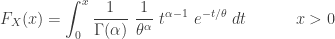 \displaystyle F_X(x)=\int_0^x \frac{1}{\Gamma(\alpha)} \ \frac{1}{\theta^\alpha} \ t^{\alpha-1} \ e^{- t/\theta} \ dt \ \ \ \ \ \ \ \ \ x>0