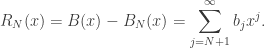 \displaystyle R_N(x)=B(x)-B_N(x)=\sum_{j=N+1}^\infty b_j x^j.