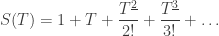 \displaystyle S(T) = 1 + T + \frac{T^{\underline{2}}}{2!} + \frac{T^{\underline{3}}}{3!} + \dots