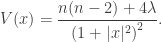 \displaystyle V(x) = \frac{{n(n - 2) + 4\lambda }}{{{{(1 + |x|^2)}^2}}}.