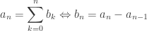\displaystyle a_n = \sum_{k=0}^{n} b_k \Leftrightarrow b_n = a_n - a_{n-1}
