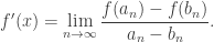 \displaystyle f'(x)=\lim_{n\to\infty}\frac{f(a_n)-f(b_n)}{a_n-b_n}.