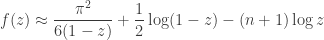 \displaystyle f(z) \approx \frac{\pi^2}{6(1 - z)} + \frac{1}{2} \log (1 - z) - (n+1) \log z
